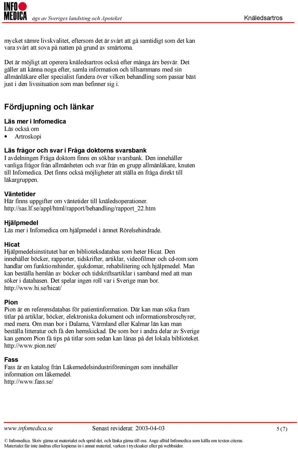 Det gäller att känna noga efter, samla information och tillsammans med sin allmänläkare eller specialist fundera över vilken behandling som passar bäst just i den livssituation som man befinner sig i.