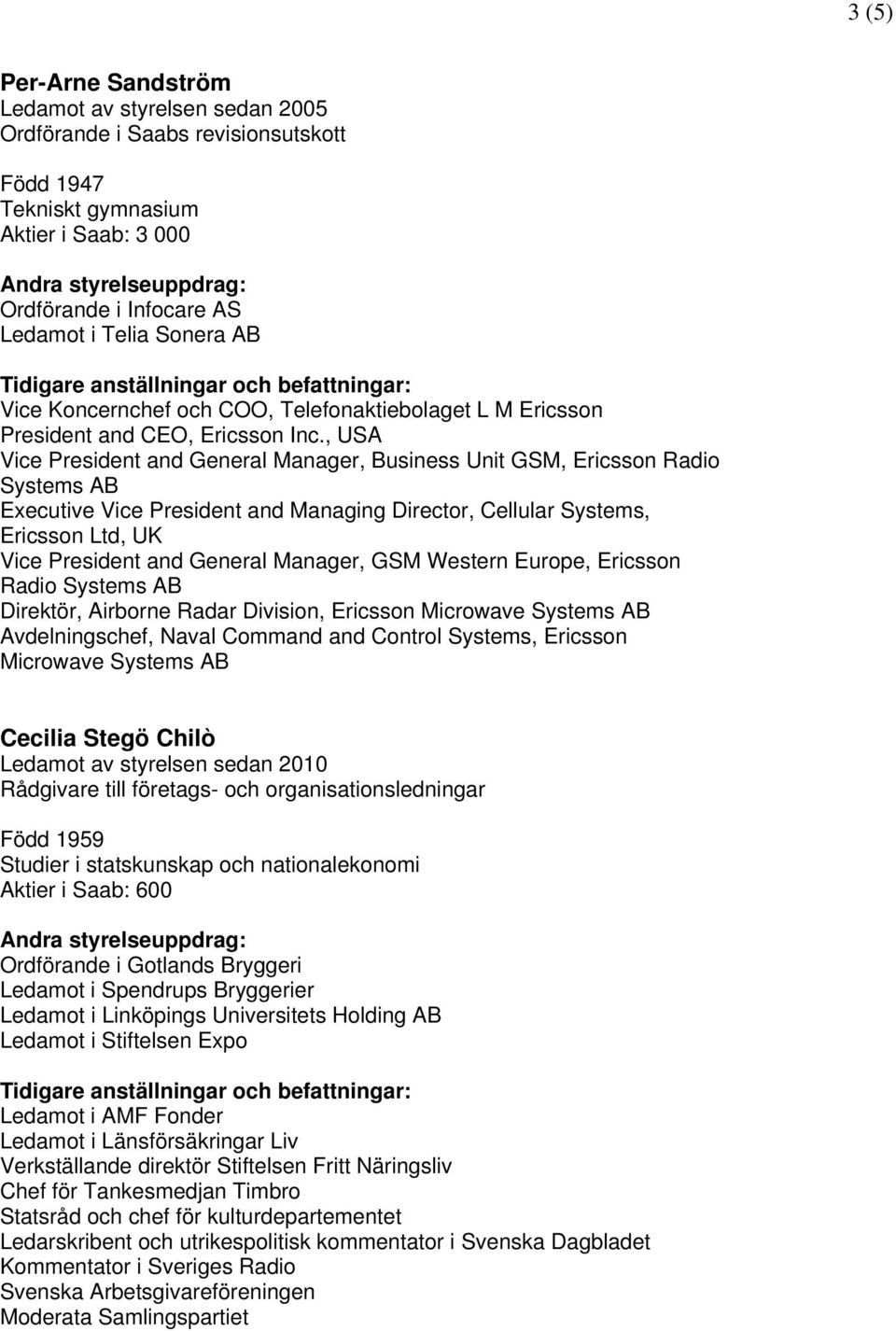 , USA Vice President and General Manager, Business Unit GSM, Ericsson Radio Systems AB Executive Vice President and Managing Director, Cellular Systems, Ericsson Ltd, UK Vice President and General