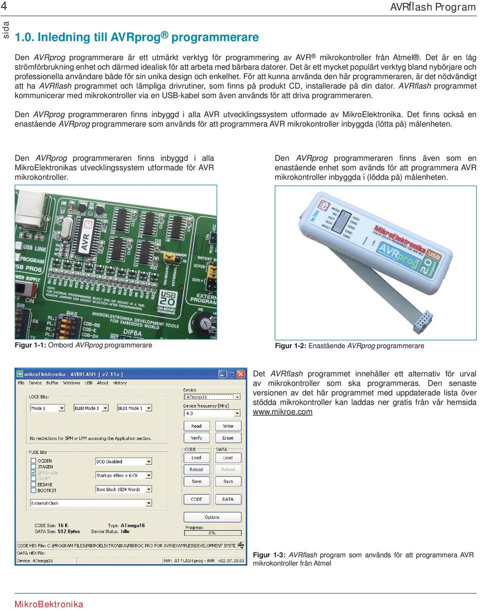 Det är ett mycket populärt verktyg bland nybörjare och professionella användare både för sin unika design och enkelhet.