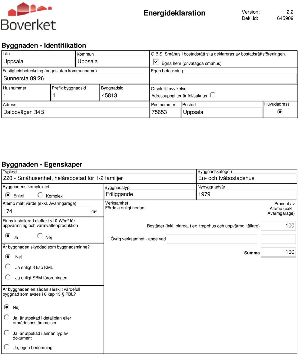 Huvudadress Byggnaden - Egenskaper Typkod 220 - Småhusenhet, helårsbostad för 1-2 familjer Byggnadens komplexitet Byggnadstyp Enkel Komplex Friliggande Atemp mätt (exkl.