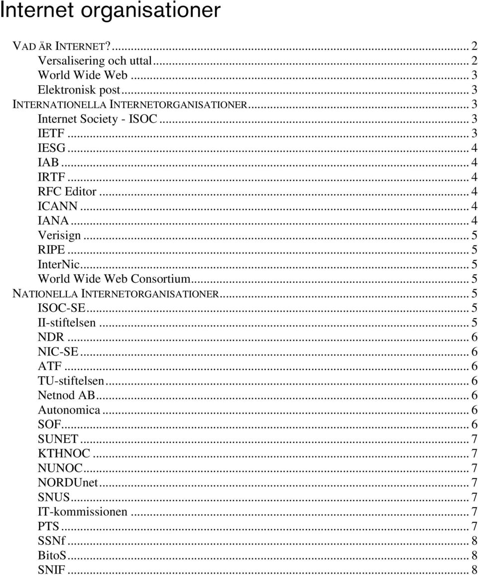 .. 5 World Wide Web Consortium... 5 NATIONELLA INTERNETORGANISATIONER... 5 ISOC-SE... 5 II-stiftelsen... 5 NDR... 6 NIC-SE... 6 ATF... 6 TU-stiftelsen.