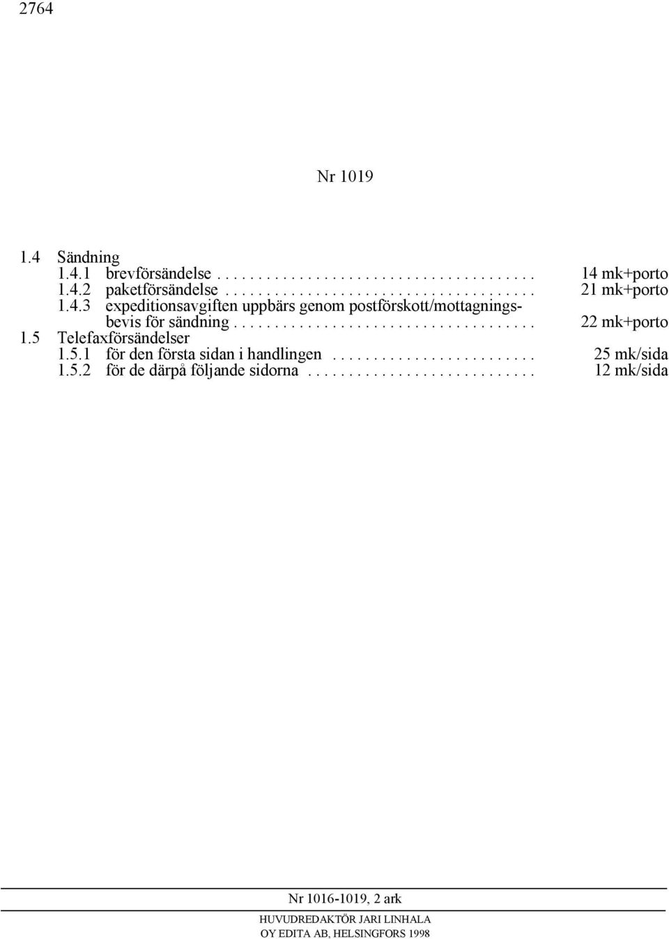 .. 12 mk/sida Nr 1016-1019, 2 ark HUVUDREDAKTÖR JARI LINHALA OY EDITA AB, HELSINGFORS 1998