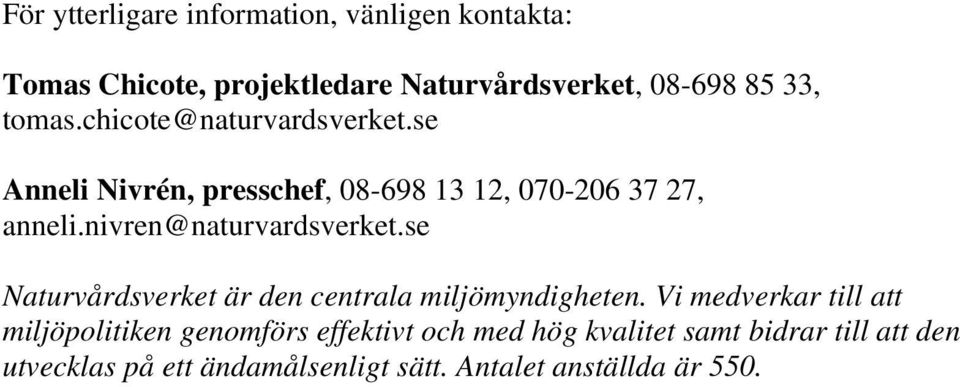 nivren@naturvardsverket.se Naturvårdsverket är den centrala miljömyndigheten.