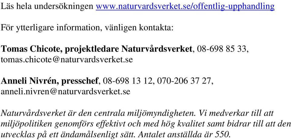 33, tomas.chicote@naturvardsverket.se Anneli Nivrén, presschef, 08-698 13 12, 070-206 37 27, anneli.nivren@naturvardsverket.