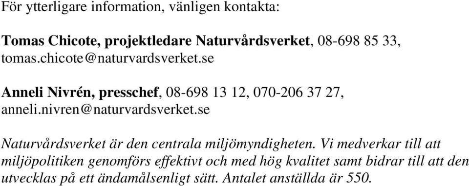 nivren@naturvardsverket.se Naturvårdsverket är den centrala miljömyndigheten.