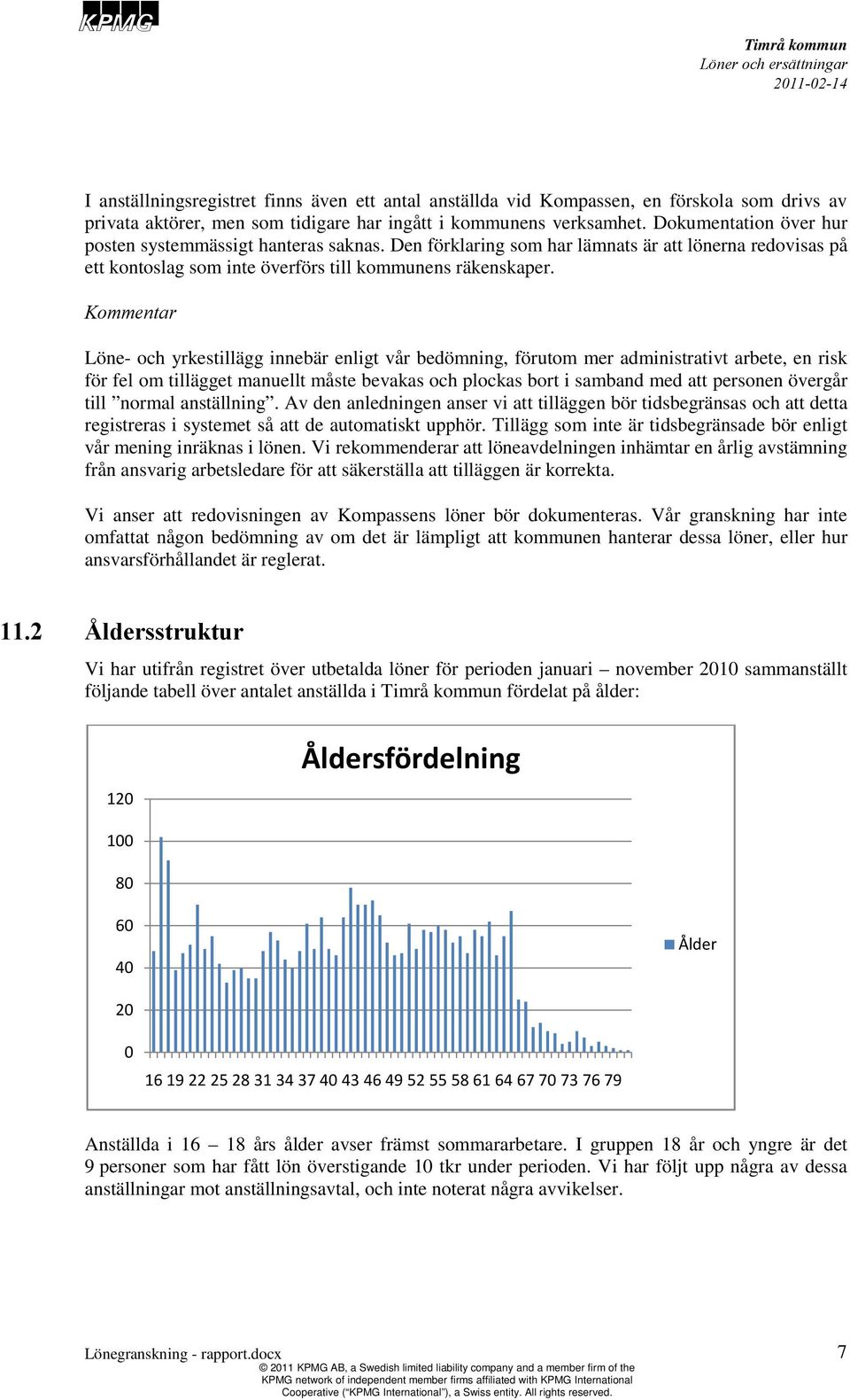 Löne- och yrkestillägg innebär enligt vår bedömning, förutom mer administrativt arbete, en risk för fel om tillägget manuellt måste bevakas och plockas bort i samband med att personen övergår till