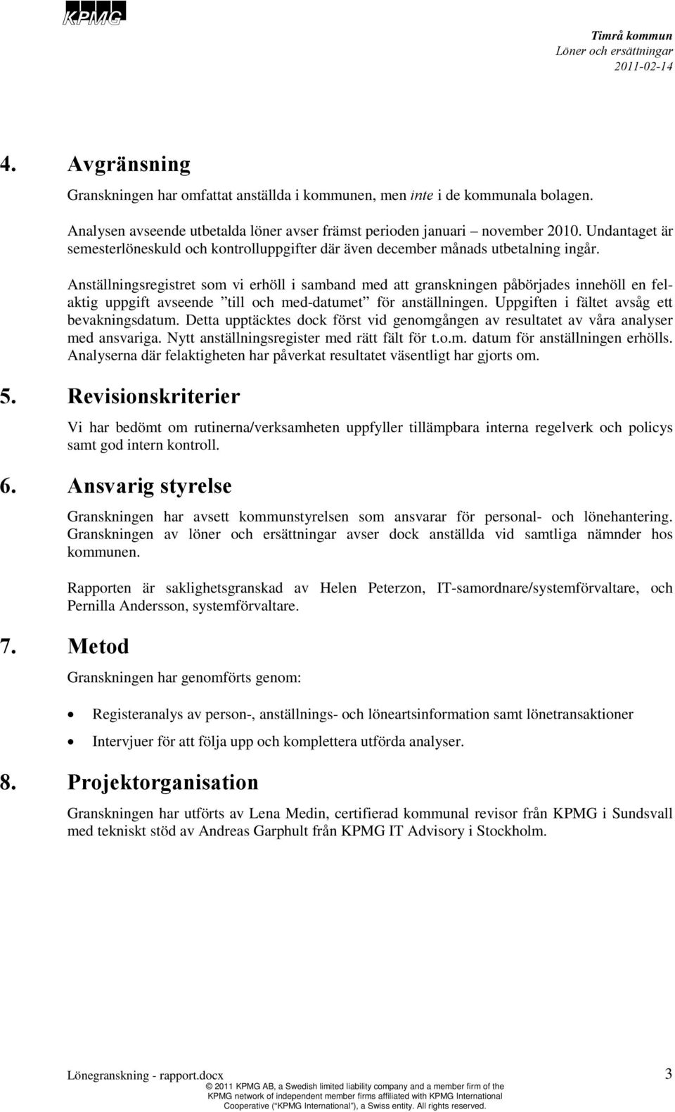 Anställningsregistret som vi erhöll i samband med att granskningen påbörjades innehöll en felaktig uppgift avseende till och med-datumet för anställningen.