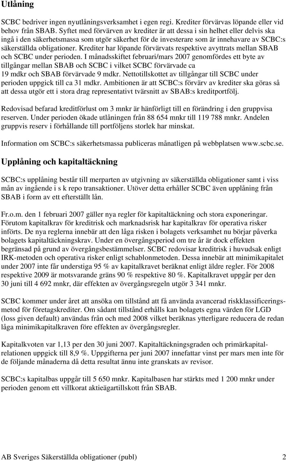 Krediter har löpande förvärvats respektive avyttrats mellan SBAB och SCBC under perioden.