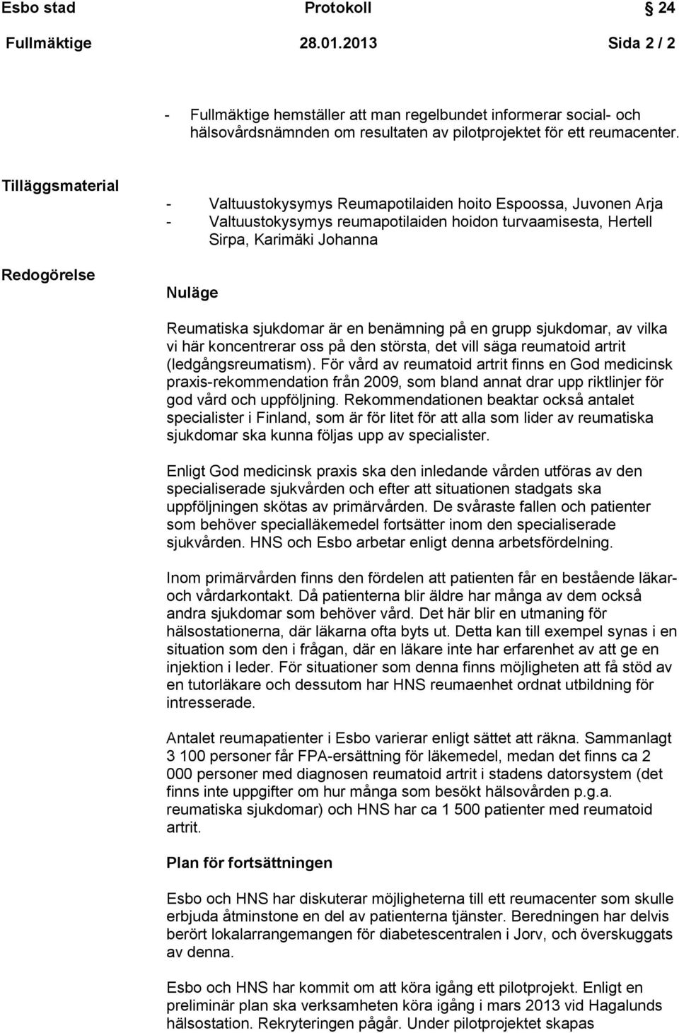 sjukdomar är en benämning på en grupp sjukdomar, av vilka vi här koncentrerar oss på den största, det vill säga reumatoid artrit (ledgångsreumatism).