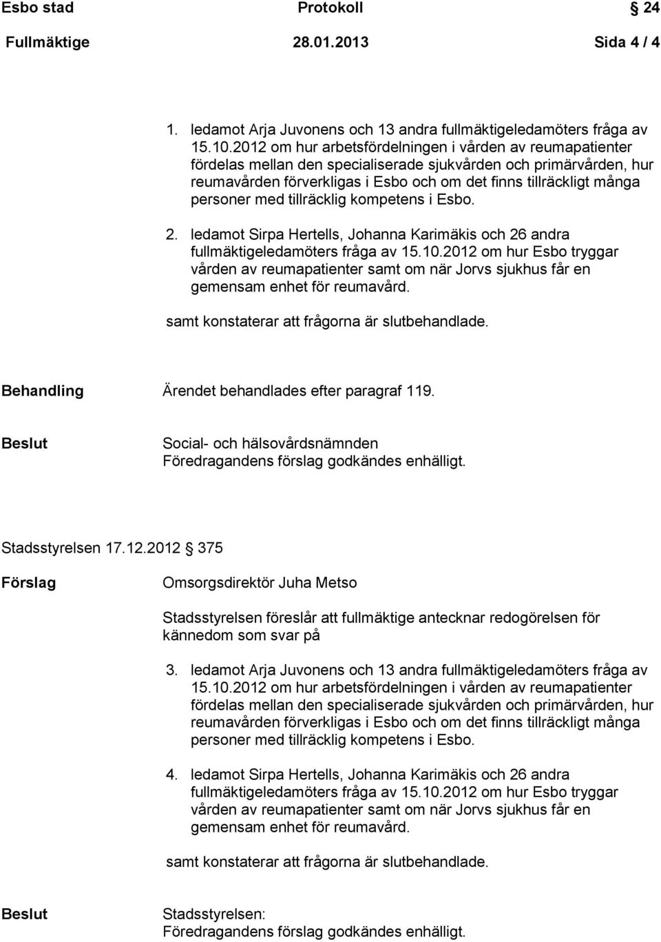 personer med tillräcklig kompetens i Esbo. 2. ledamot Sirpa Hertells, Johanna Karimäkis och 26 andra fullmäktigeledamöters fråga av 15.10.