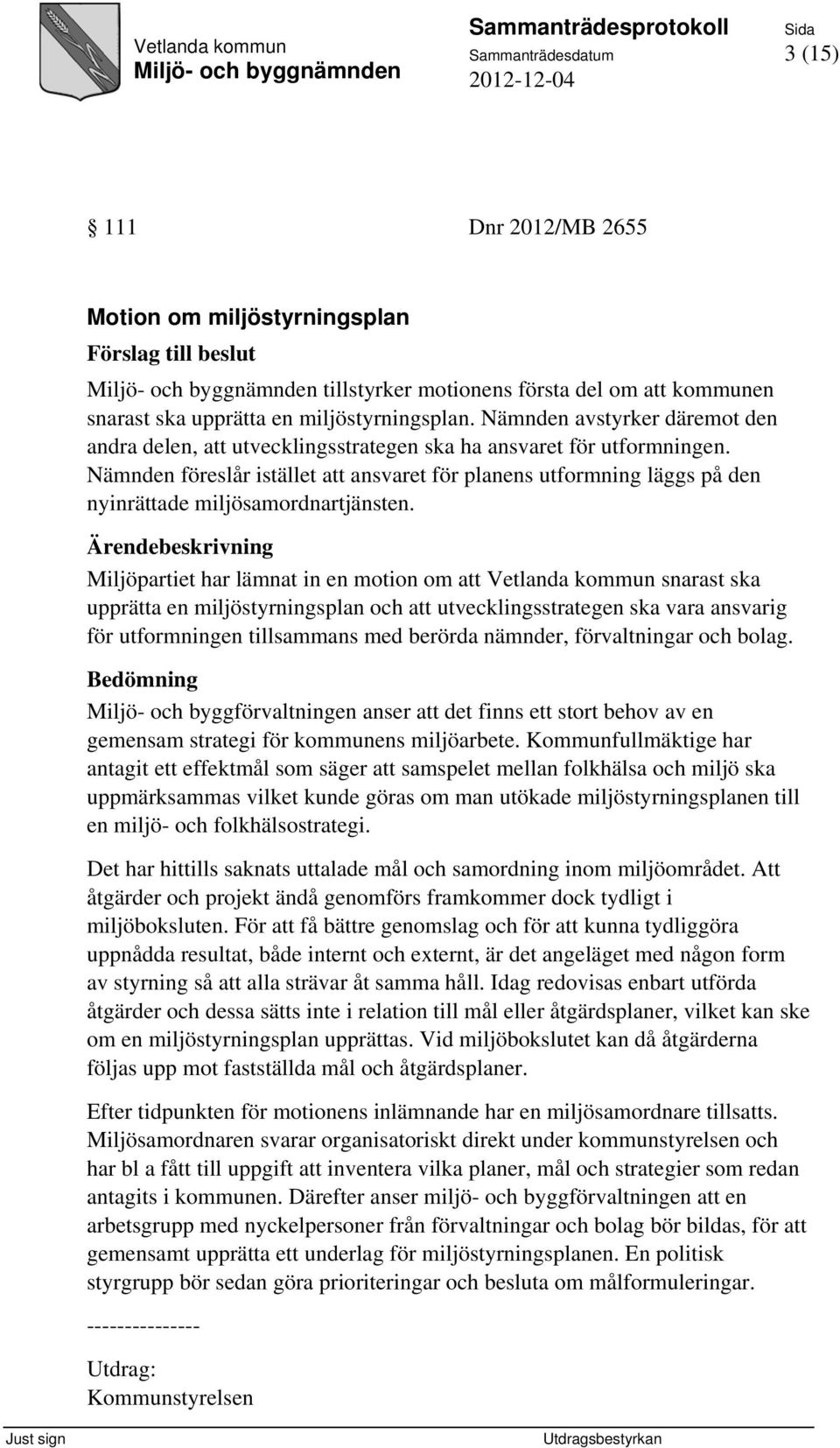 Nämnden föreslår istället att ansvaret för planens utformning läggs på den nyinrättade miljösamordnartjänsten.