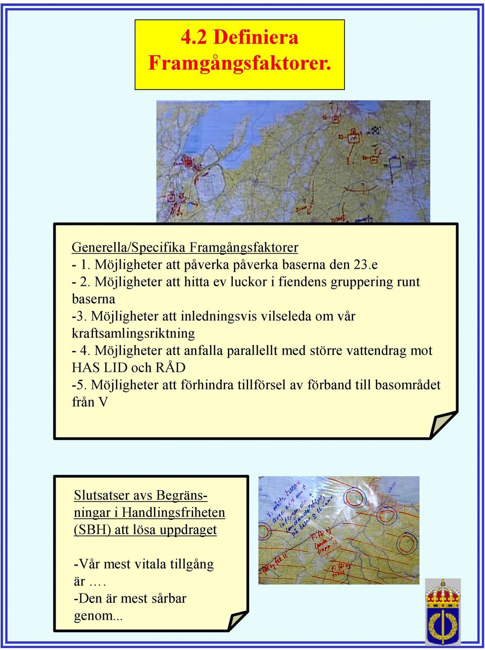 Möjligheter att inledningsvis vilseleda om vår kraftsamlingsriktning - 4.