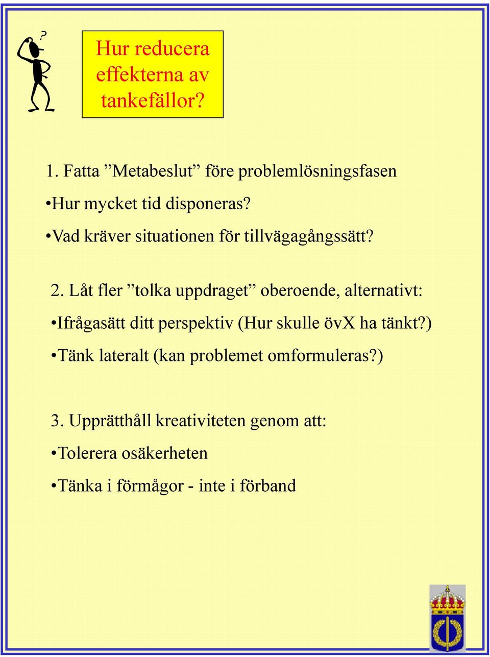 Vad kräver situationen för tillvägagångssätt? 2.