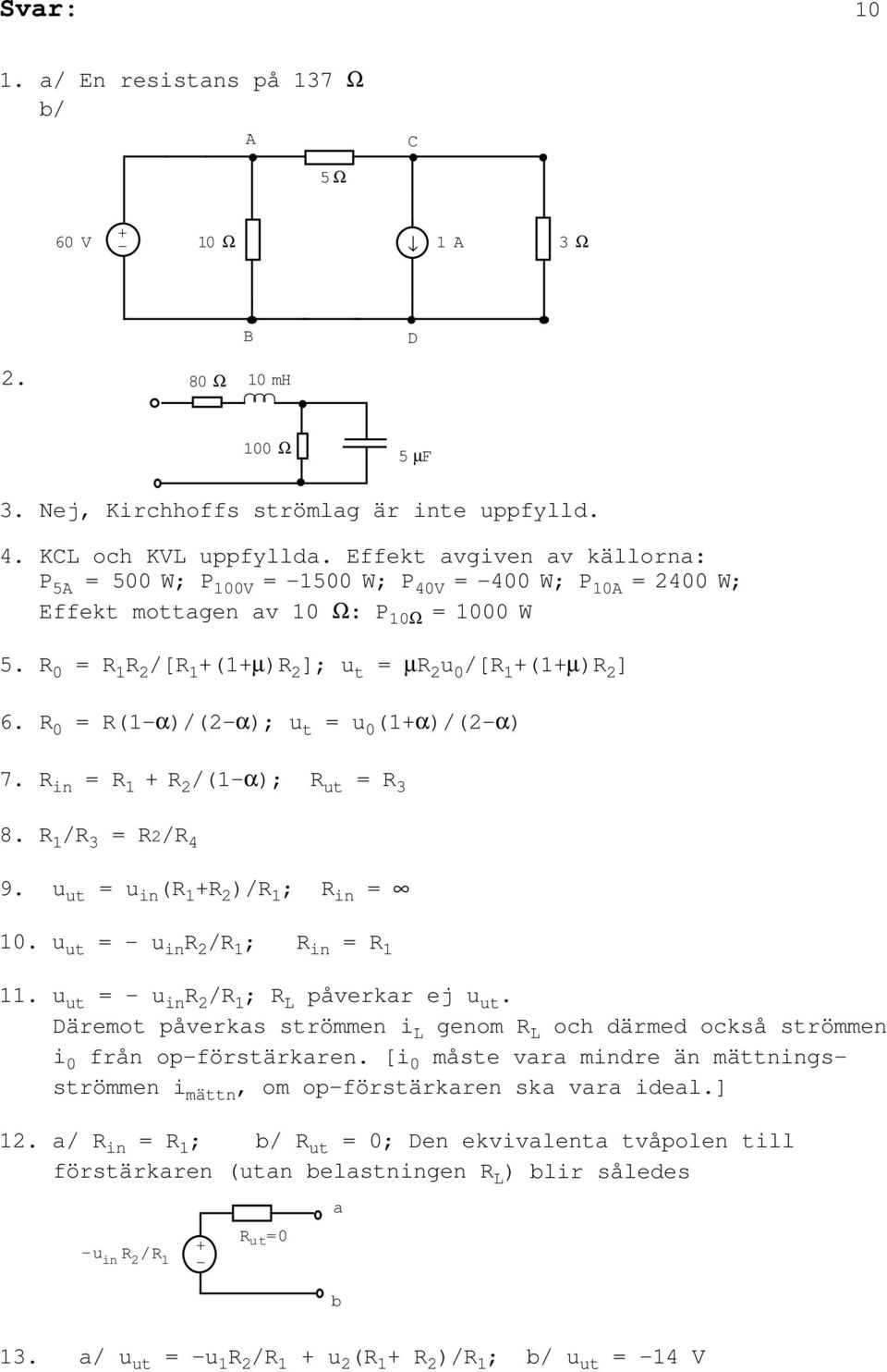 0 = (1α)/(2α); u t = u 0 (1α)/(2α) 7. in = /(1α); ut = 3 8. / 3 = 2/ 4 9. = u in ( )/ ; in = 10. = u in / ; in = 11. = u in / ; L påverkar ej.