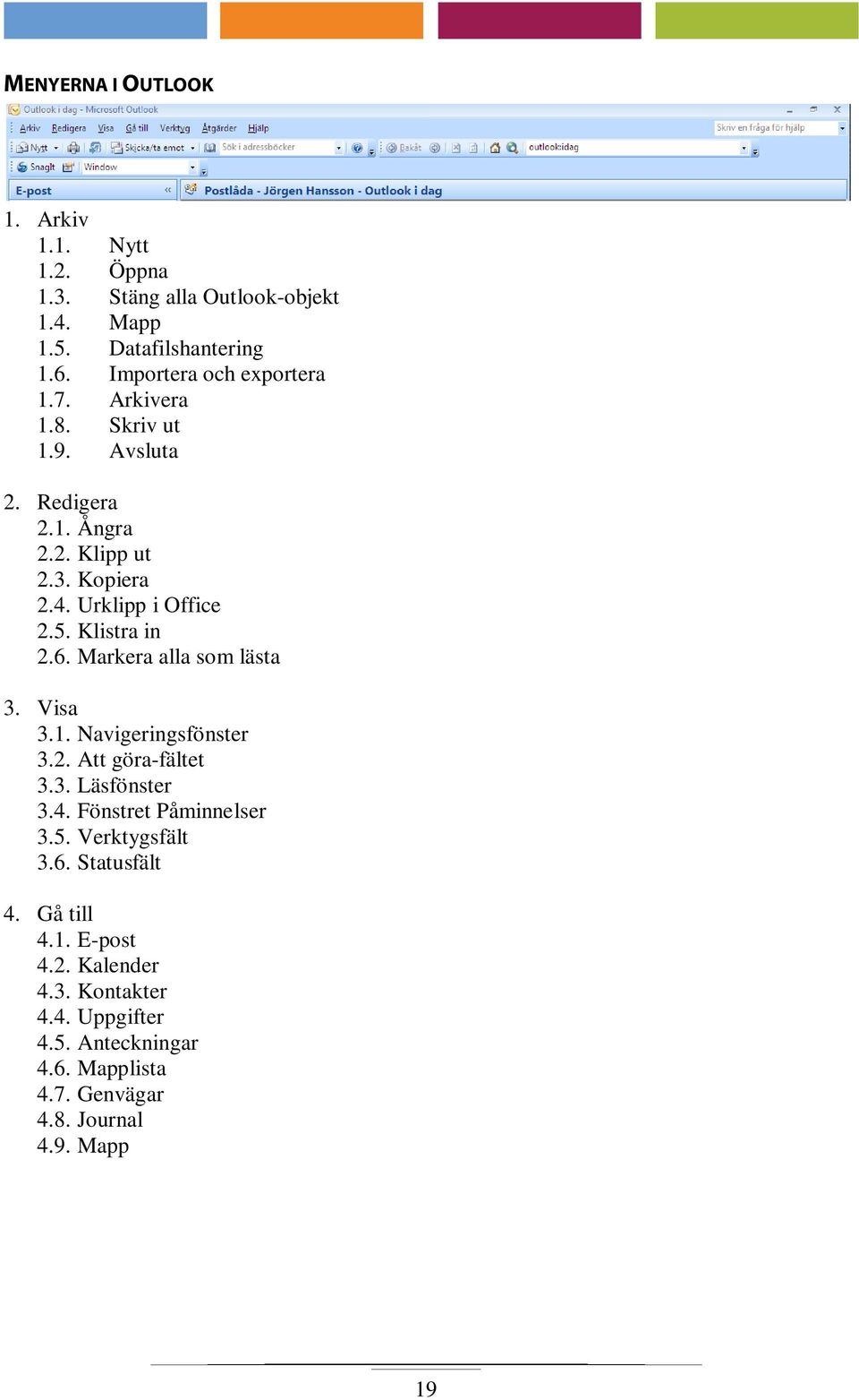 Klistra in 2.6. Markera alla som lästa 3. Visa 3.1. Navigeringsfönster 3.2. Att göra-fältet 3.3. Läsfönster 3.4. Fönstret Påminnelser 3.5.