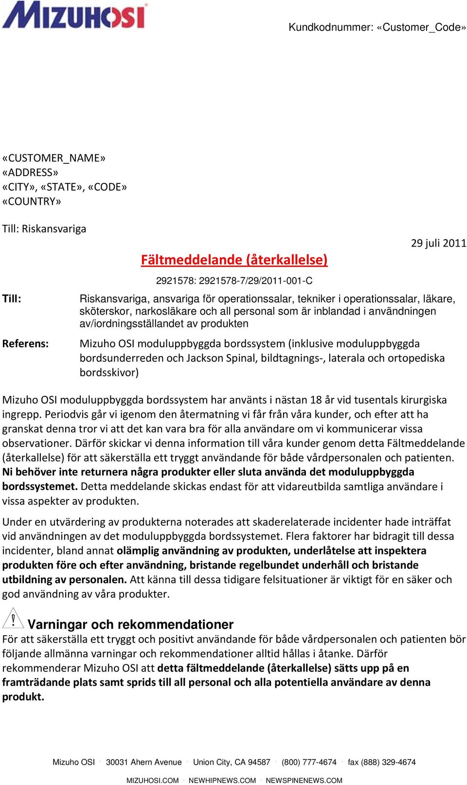 mduluppbyggda brdssystem (inklusive mduluppbyggda brdsunderreden ch Jacksn Spinal, bildtagnings, laterala ch rtpediska brdsskivr) Mizuh OSI mduluppbyggda brdssystem har använts i nästan 18 år vid