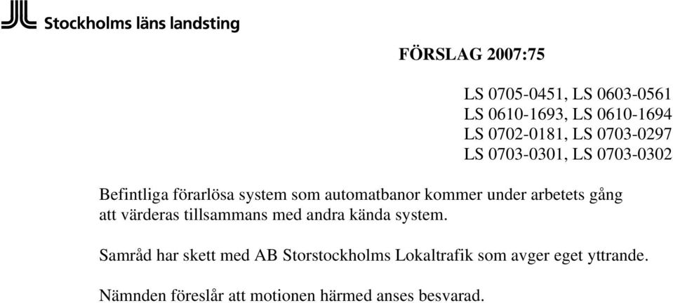 Samråd har skett med AB Storstockholms Lokaltrafik som avger