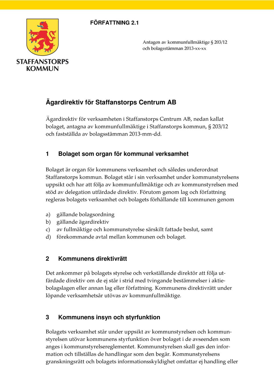 kommunfullmäktige i Staffanstorps kommun, 203/12 och fastställda av bolagsstämman 2013-mm-dd.