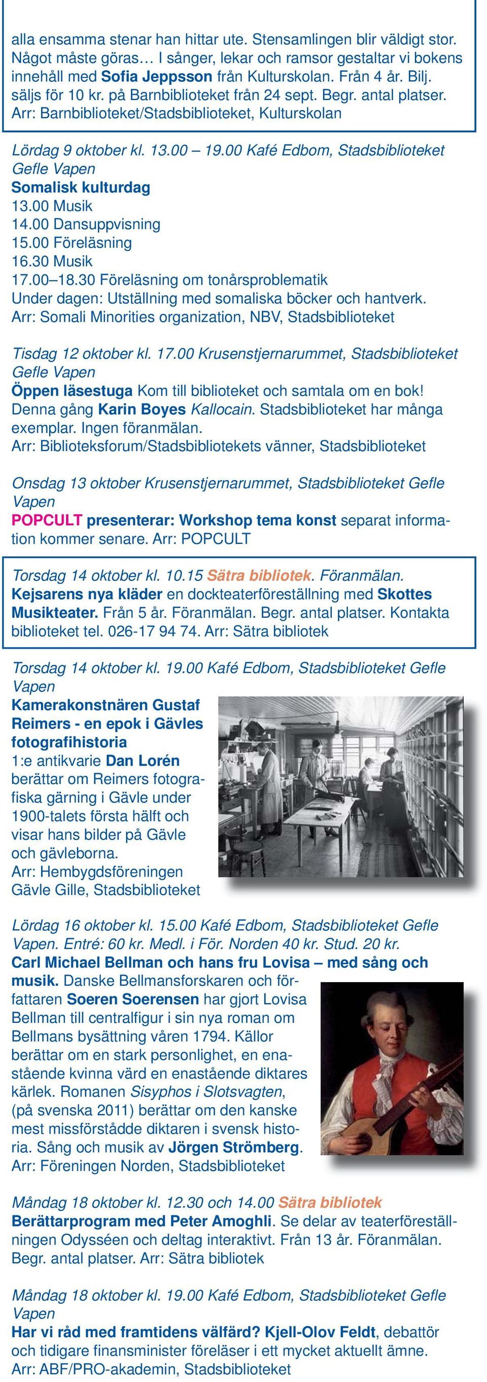00 Kafé Edbom, Stadsbiblioteket Gefl e Somalisk kulturdag 13.00 Musik 14.00 Dansuppvisning 15.00 Föreläsning 16.30 Musik 17.00 18.