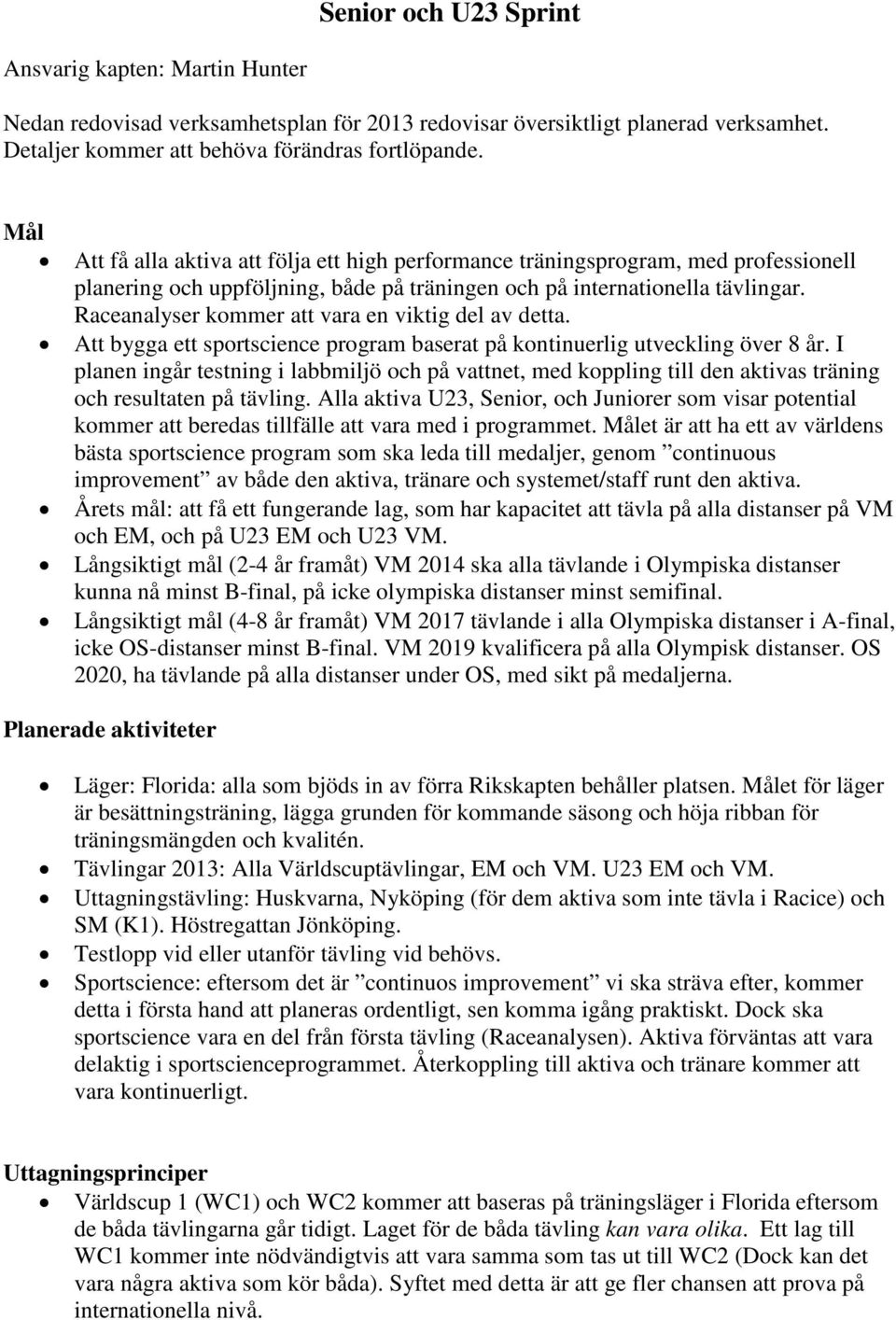 Raceanalyser kommer att vara en viktig del av detta. Att bygga ett sportscience program baserat på kontinuerlig utveckling över 8 år.