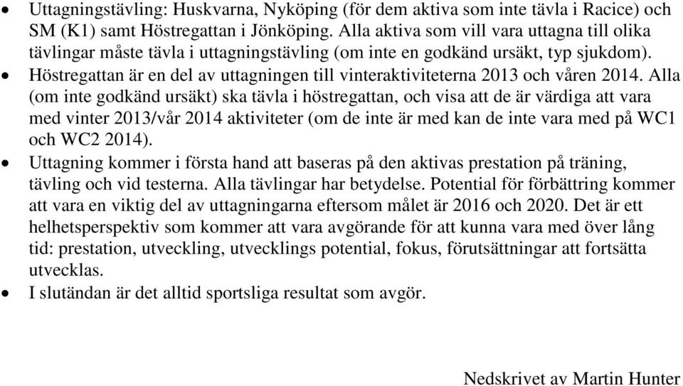 Höstregattan är en del av uttagningen till vinteraktiviteterna 2013 och våren 2014.