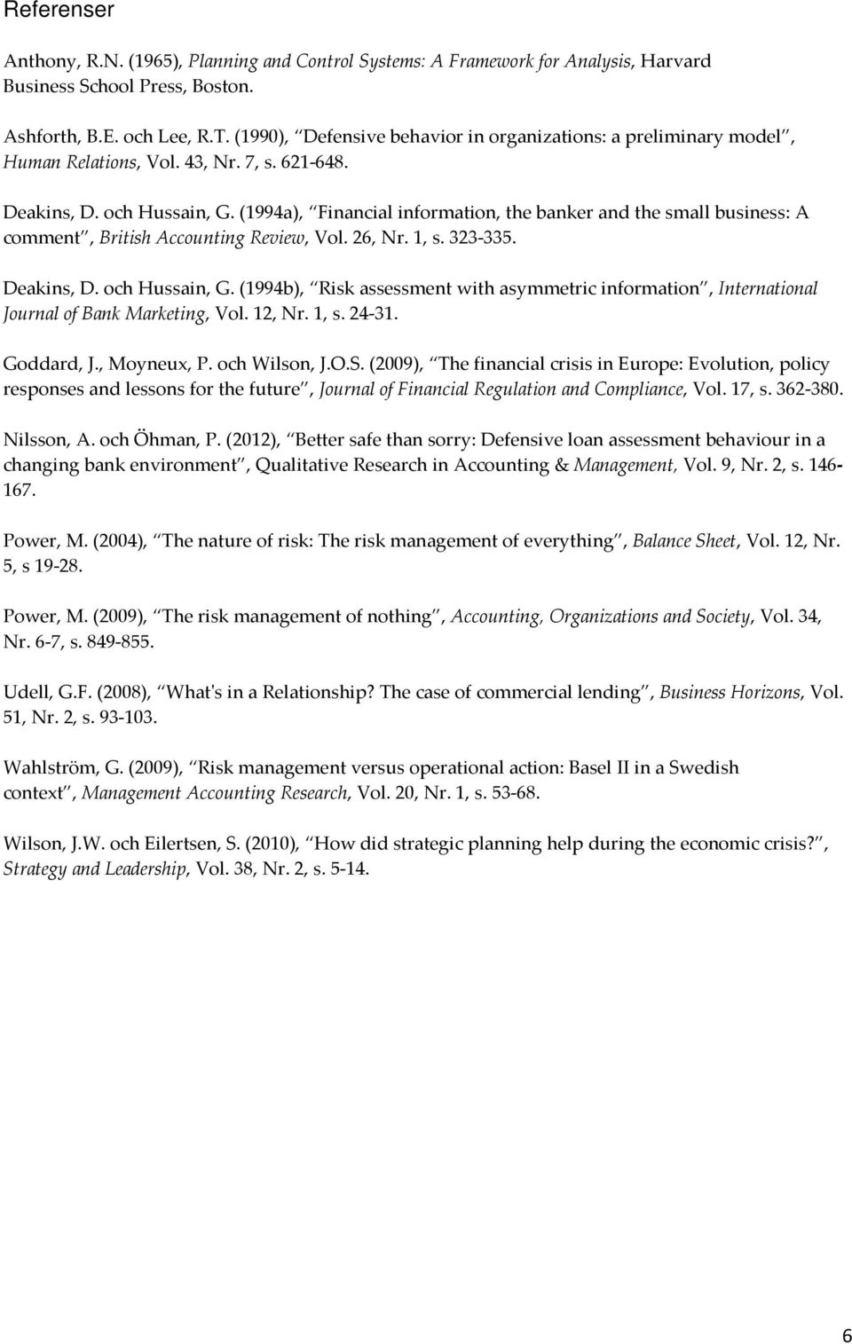 (1994a), Financial information, the banker and the small business: A comment, British Accounting Review, Vol. 26, Nr. 1, s. 323-335. Deakins, D. och Hussain, G.