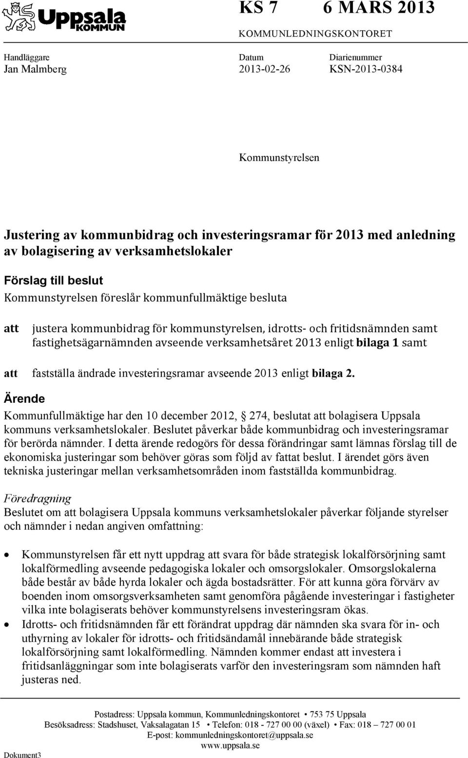 fastighetsägarnämnden avseende verksamhetsåret 2013 enligt bilaga 1 samt att fastställa ändrade investeringsramar avseende 2013 enligt bilaga 2.