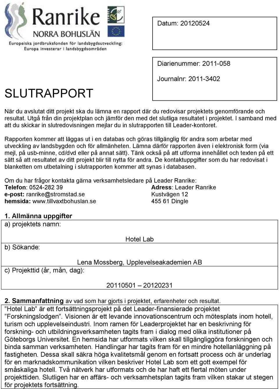 Rapporten kommer att läggas ut i en databas och göras tillgänglig för andra som arbetar med utveckling av landsbygden och för allmänheten.