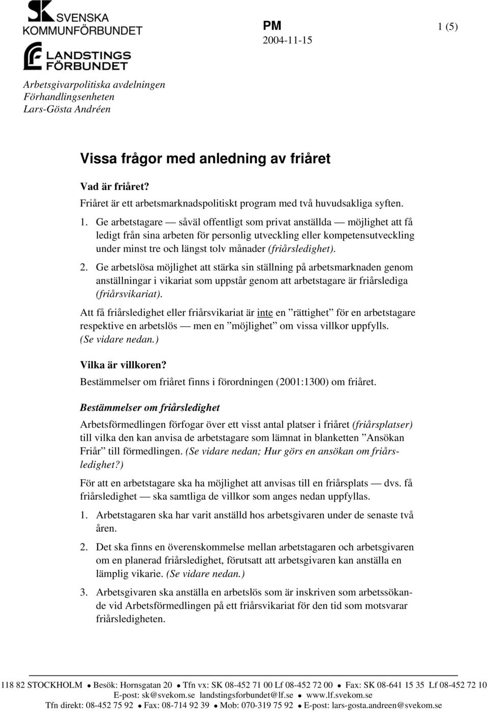 Ge arbetstagare såväl offentligt som privat anställda möjlighet att få ledigt från sina arbeten för personlig utveckling eller kompetensutveckling under minst tre och längst tolv månader