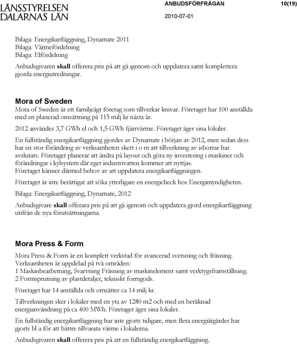 2012 användes 3,7 GWh el och 1,5 GWh fjärrvärme. Företaget äger sina lokaler.