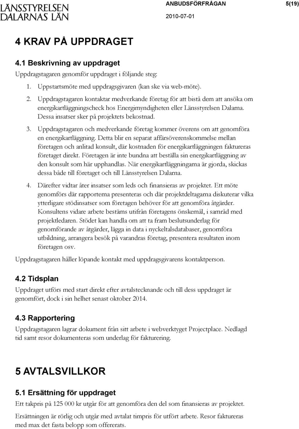 3. Uppdragstagaren och medverkande företag kommer överens om att genomföra en energikartläggning.