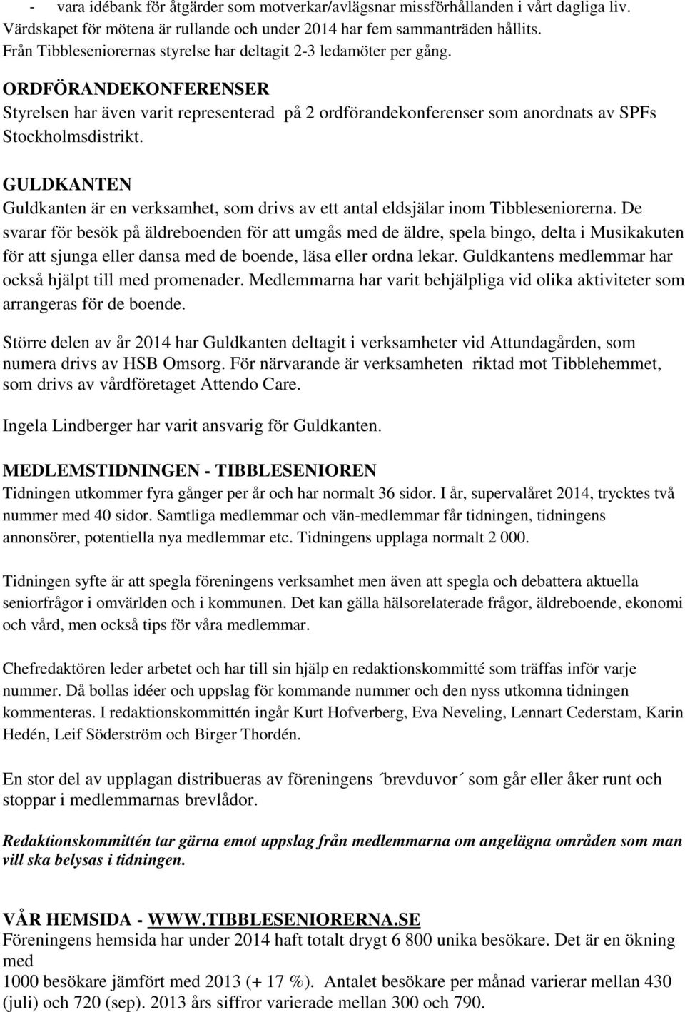 GULDKANTEN Guldkanten är en verksamhet, som drivs av ett antal eldsjälar inom Tibbleseniorerna.