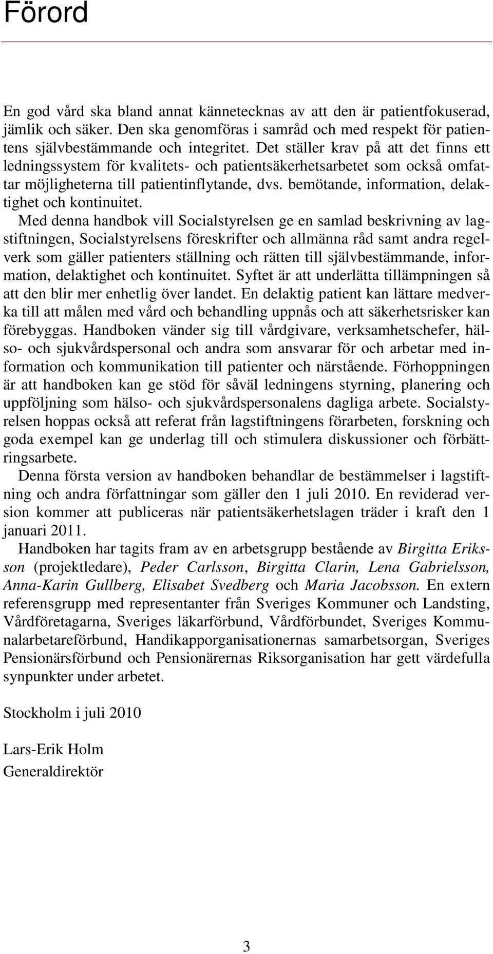 bemötande, information, delaktighet och kontinuitet.