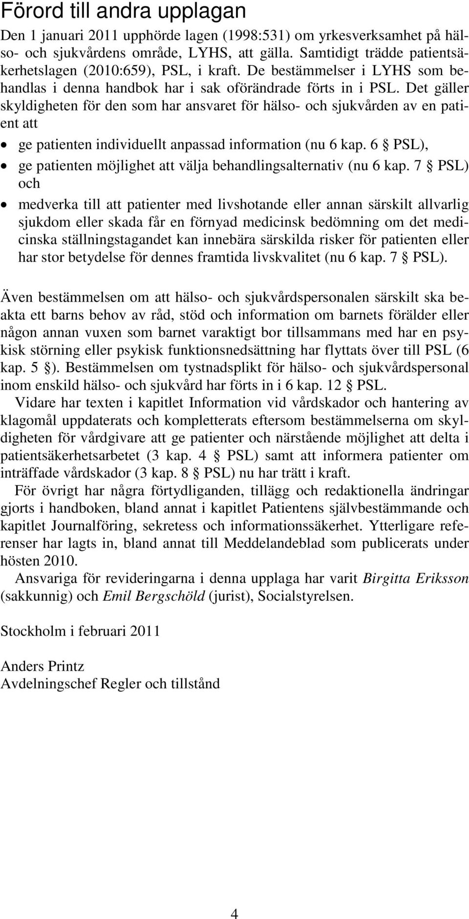 Det gäller skyldigheten för den som har ansvaret för hälso- och sjukvården av en patient att ge patienten individuellt anpassad information (nu 6 kap.