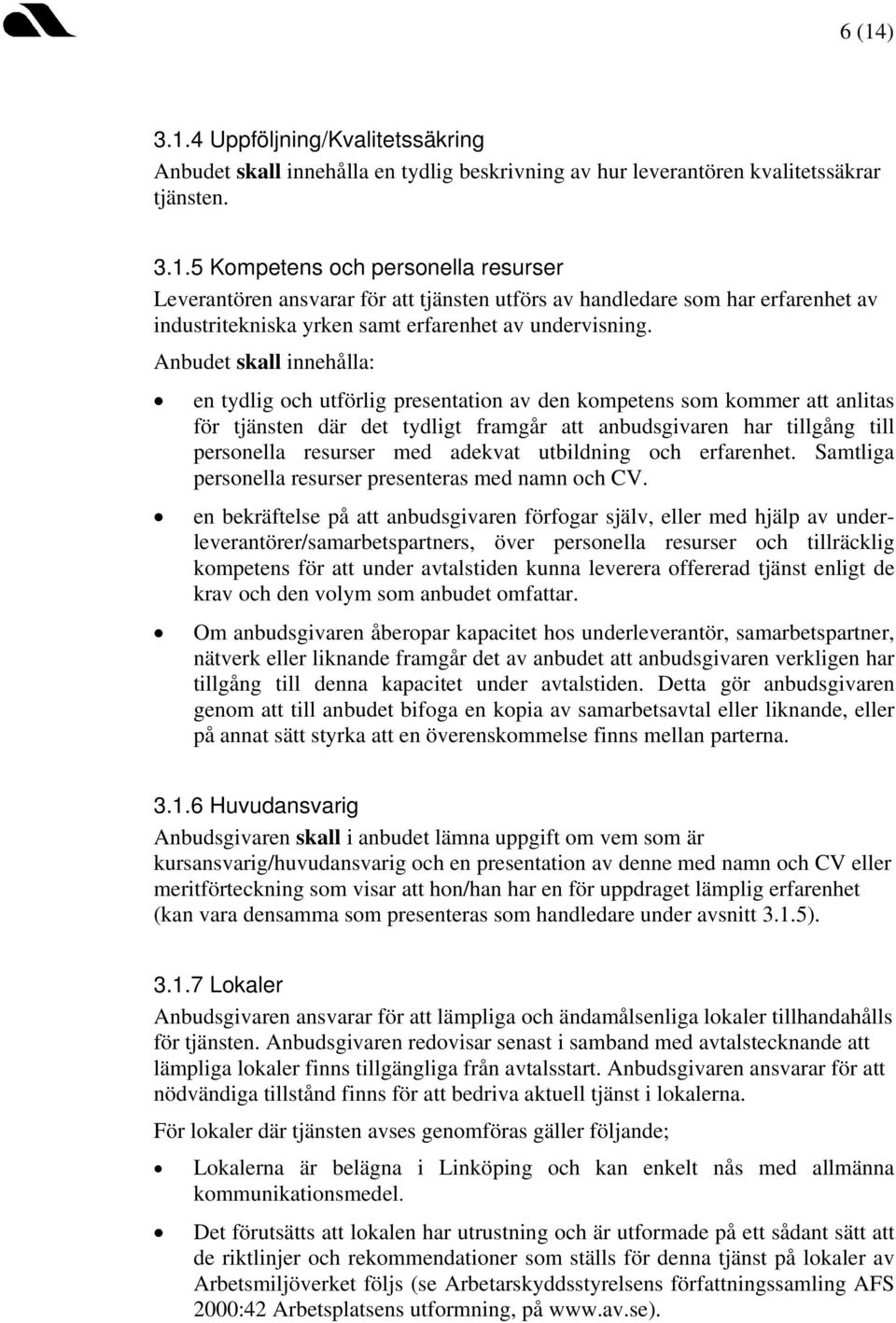 adekvat utbildning och erfarenhet. Samtliga personella resurser presenteras med namn och CV.
