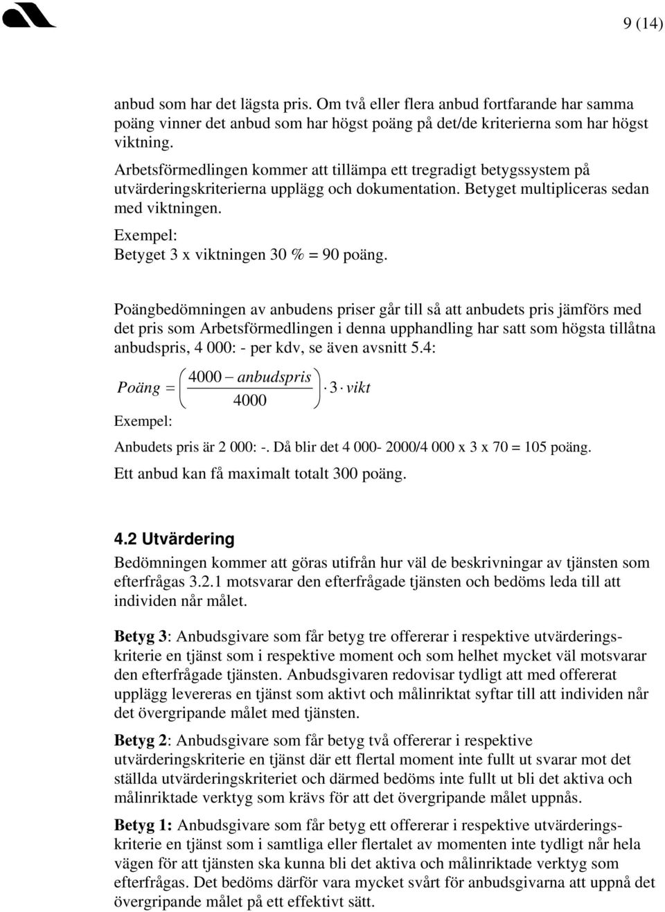 Exempel: Betyget 3 x viktningen 30 % = 90 poäng.