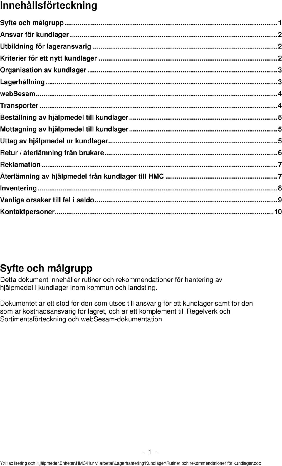 .. 7 Återlämning av hjälpmedel från kundlager till HMC... 7 Inventering... 8 Vanliga orsaker till fel i saldo... 9 Kontaktpersoner.