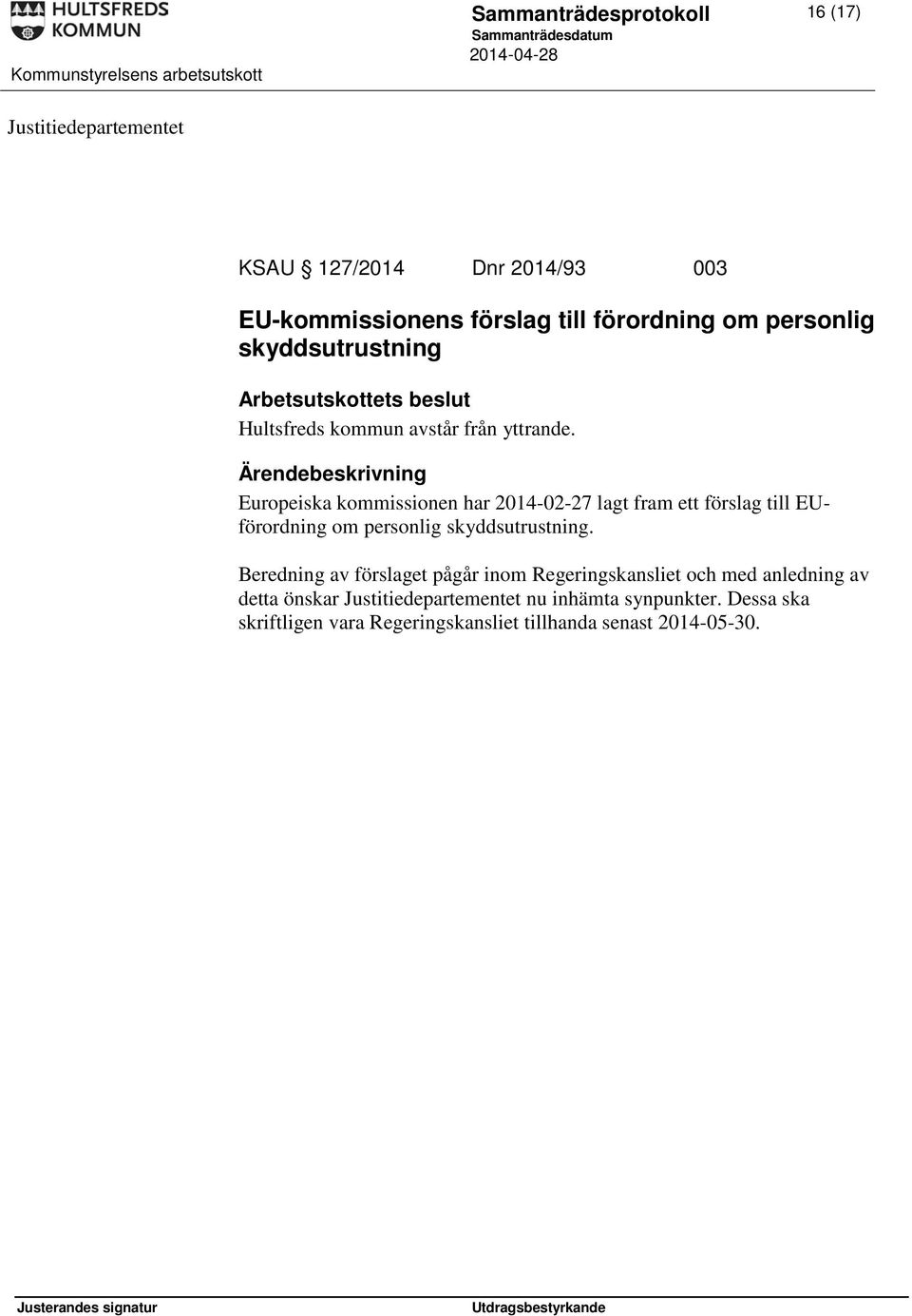 Europeiska kommissionen har 2014-02-27 lagt fram ett förslag till EUförordning om personlig skyddsutrustning.