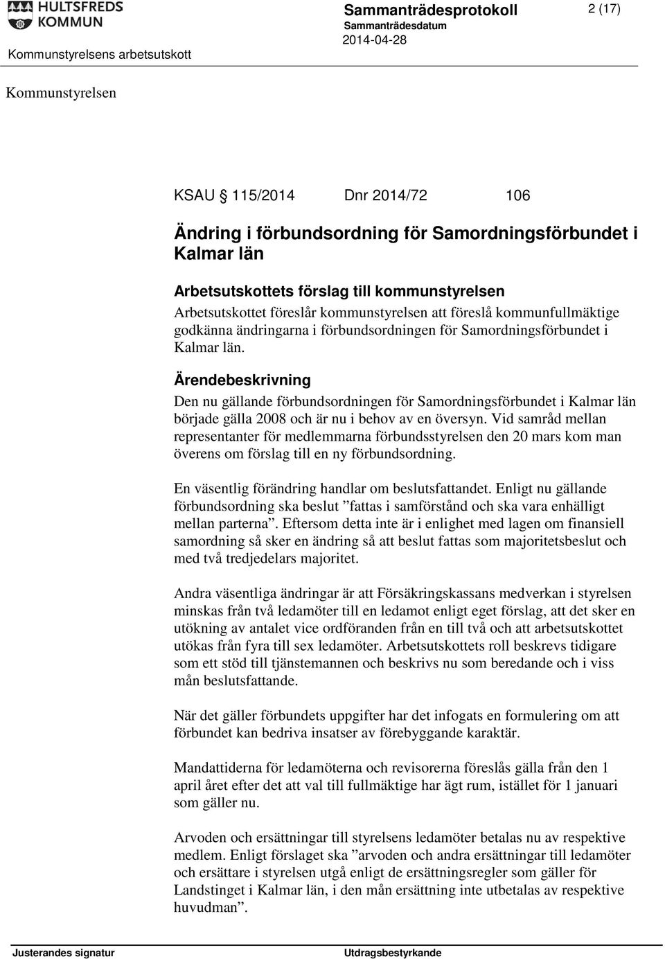 Den nu gällande förbundsordningen för Samordningsförbundet i Kalmar län började gälla 2008 och är nu i behov av en översyn.