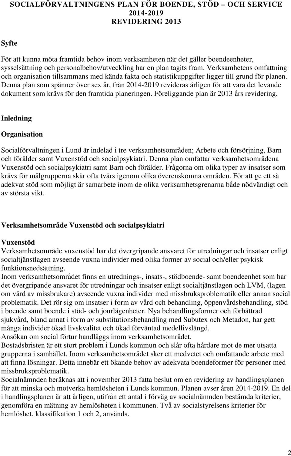 Denna plan som spänner över sex år, från 2014-2019 revideras årligen för att vara det levande dokument som krävs för den framtida planeringen. Föreliggande plan är 2013 års revidering.