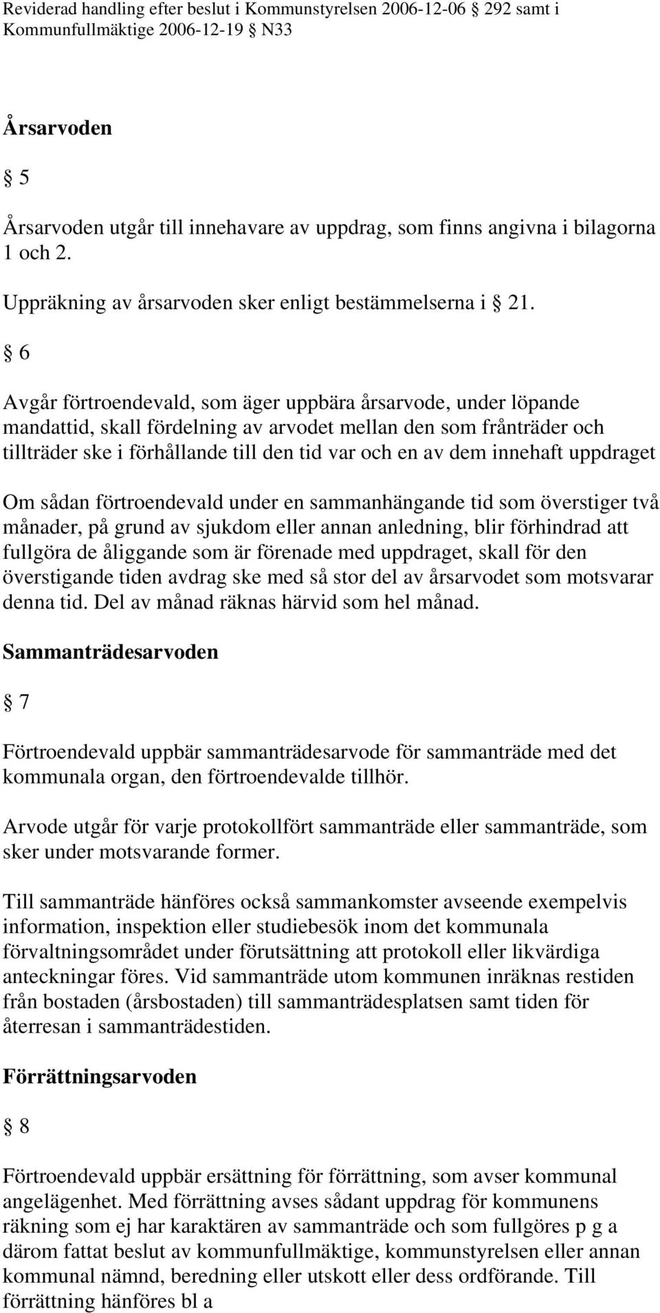 innehaft uppdraget Om sådan förtroendevald under en sammanhängande tid som överstiger två månader, på grund av sjukdom eller annan anledning, blir förhindrad att fullgöra de åliggande som är förenade