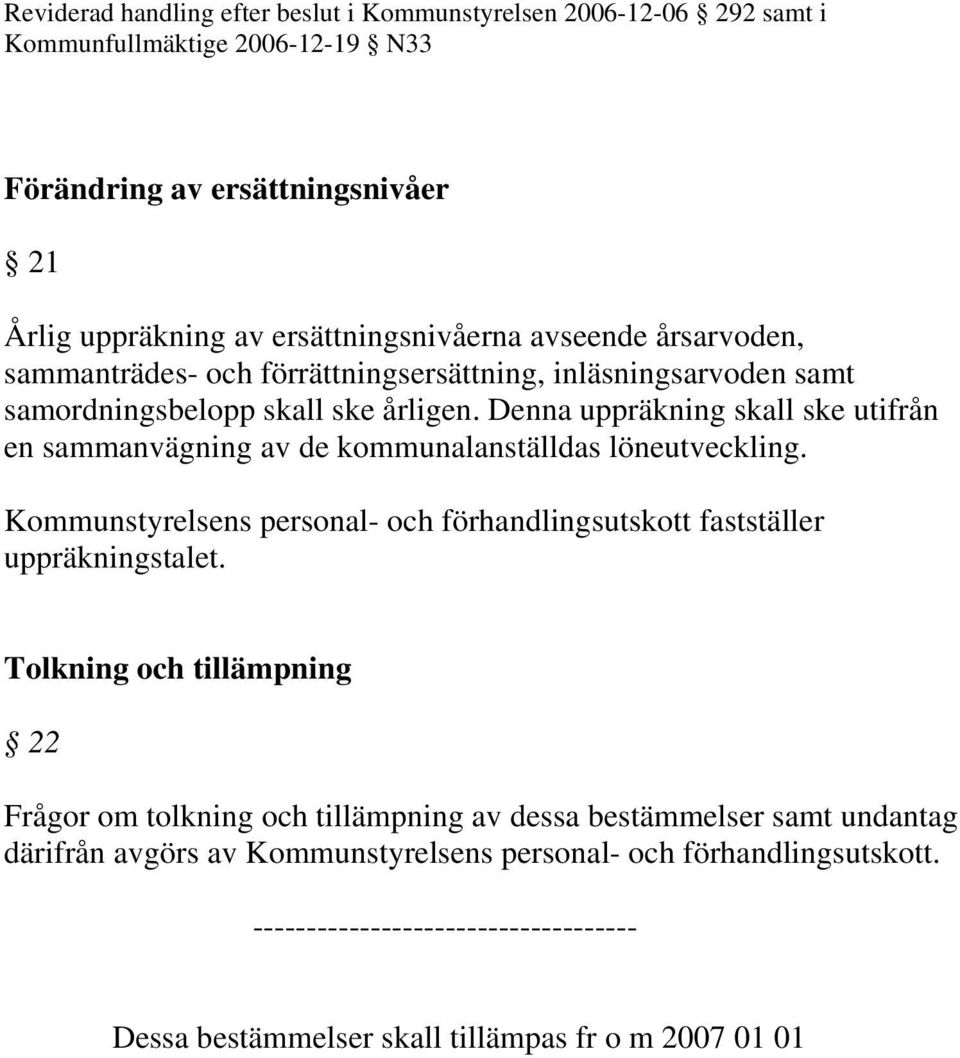 Kommunstyrelsens personal- och förhandlingsutskott fastställer uppräkningstalet.