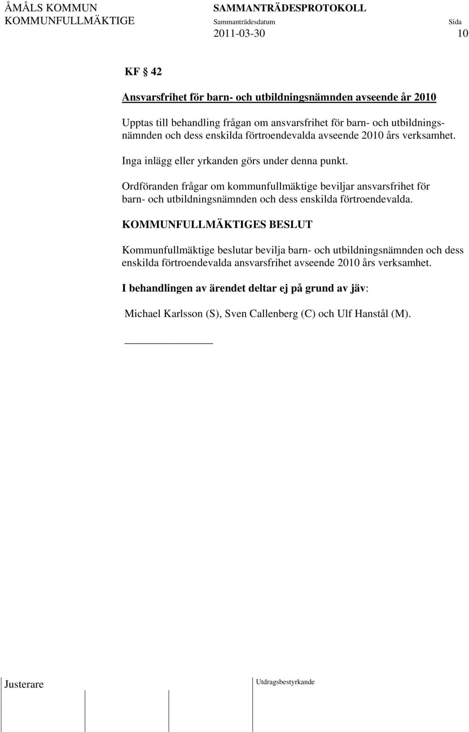 Ordföranden frågar om kommunfullmäktige beviljar ansvarsfrihet för barn- och utbildningsnämnden och dess enskilda förtroendevalda.