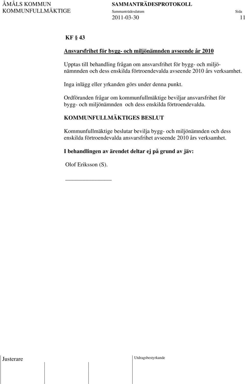 Ordföranden frågar om kommunfullmäktige beviljar ansvarsfrihet för bygg- och miljönämnden och dess enskilda förtroendevalda.