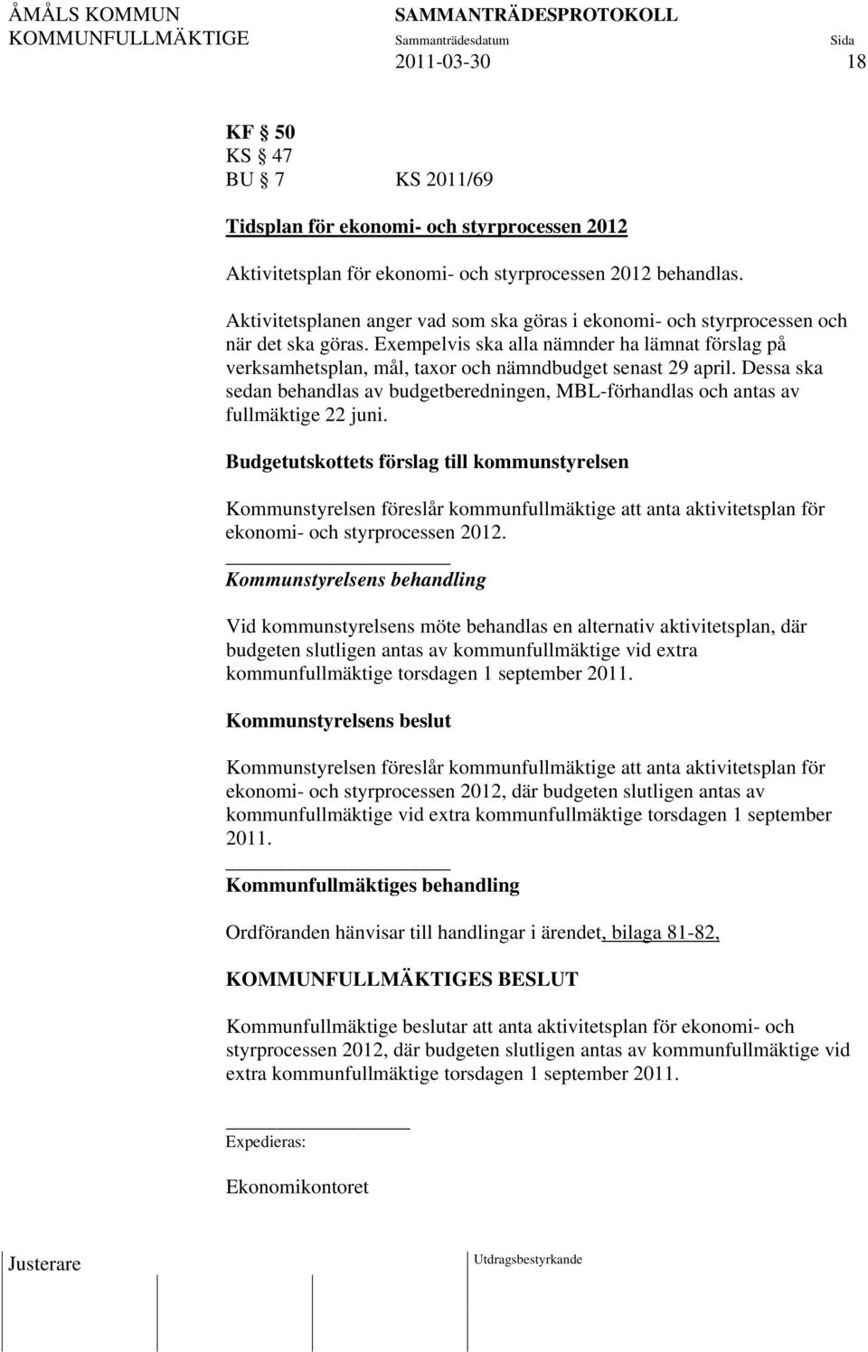 Dessa ska sedan behandlas av budgetberedningen, MBL-förhandlas och antas av fullmäktige 22 juni.