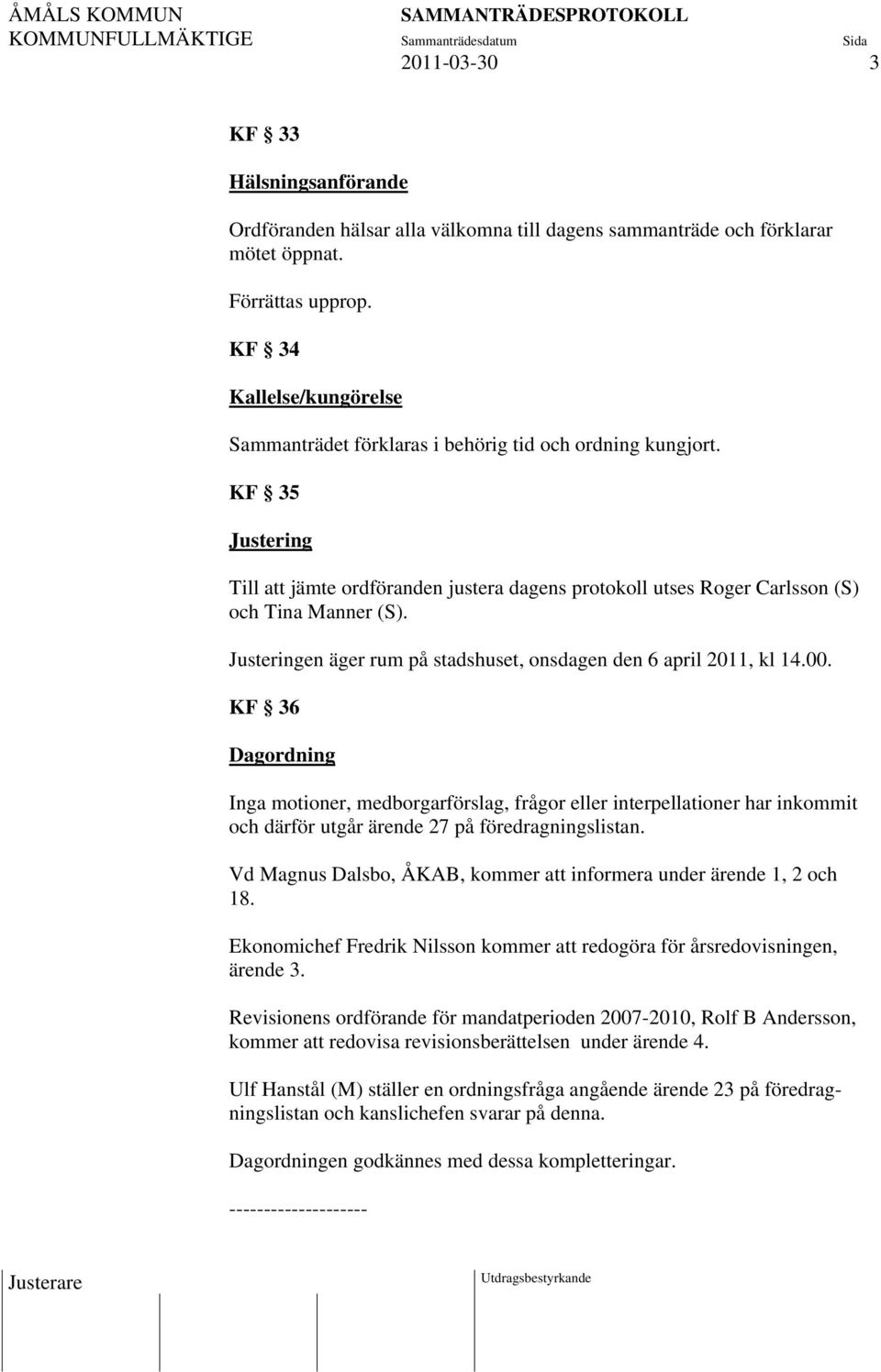Justeringen äger rum på stadshuset, onsdagen den 6 april 2011, kl 14.00.