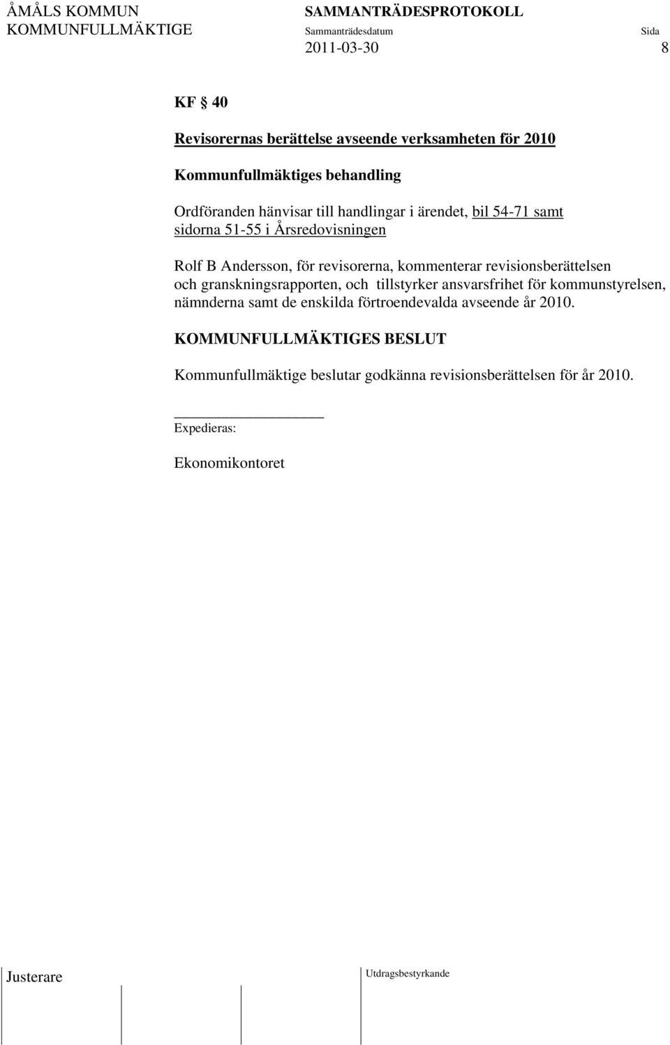 revisionsberättelsen och granskningsrapporten, och tillstyrker ansvarsfrihet för kommunstyrelsen, nämnderna samt de enskilda