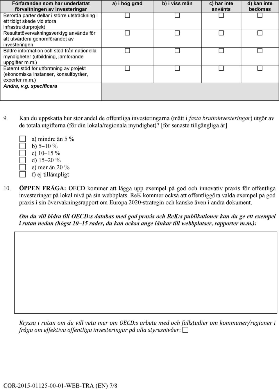 m.) Andra, v.g. specificera a) i hög grad b) i viss mån c) har inte använts d) kan inte bedömas 9.