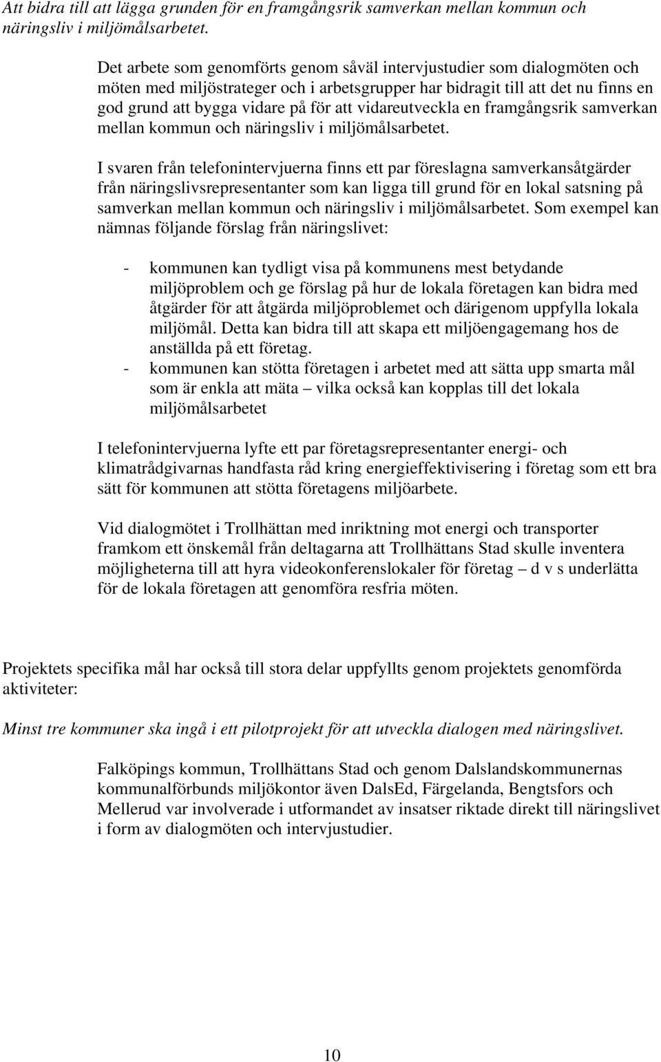 vidareutveckla en framgångsrik samverkan mellan kommun och näringsliv i miljömålsarbetet.