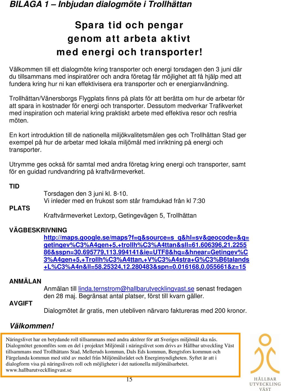 effektivisera era transporter och er energianvändning. Trollhättan/Vänersborgs Flygplats finns på plats för att berätta om hur de arbetar för att spara in kostnader för energi och transporter.
